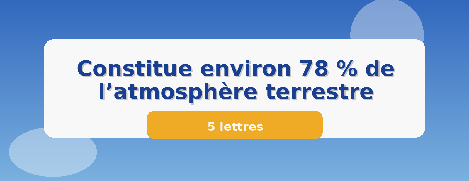 Constitue environ 78 % de l’atmosphère terrestre 5 lettres