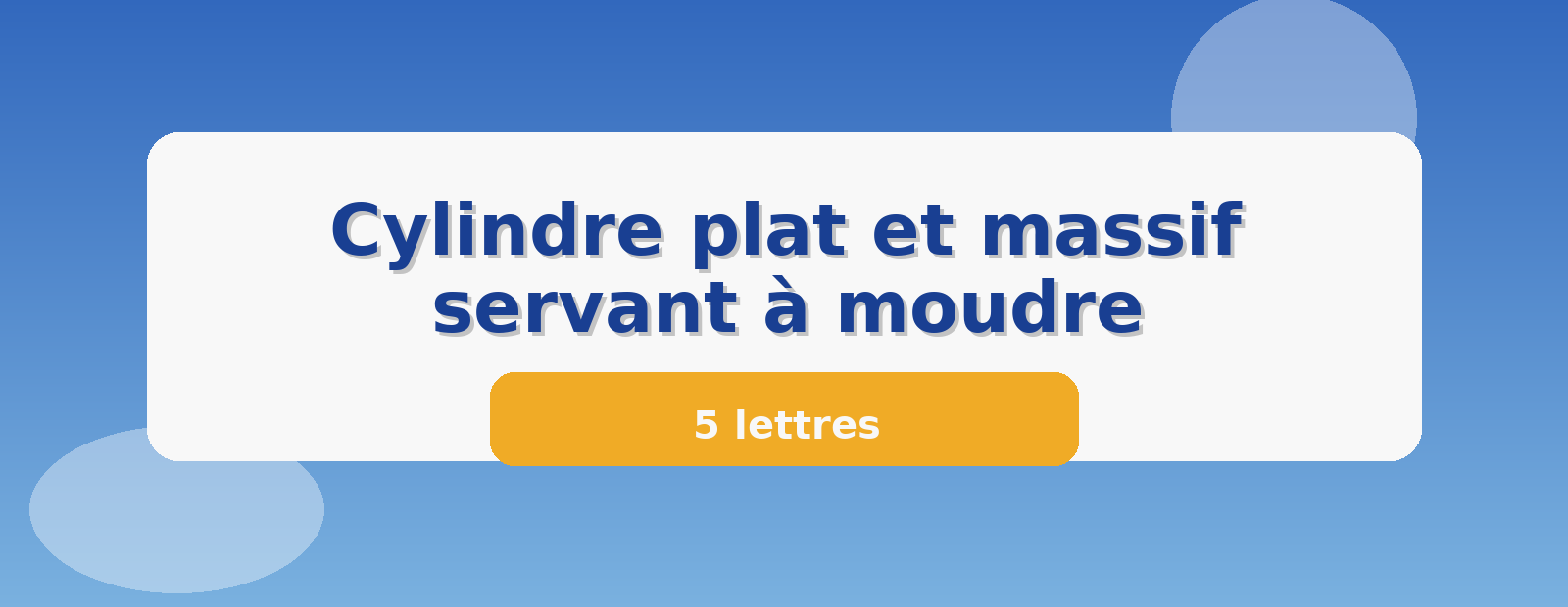 Cylindre plat et massif servant à moudre 5 lettres