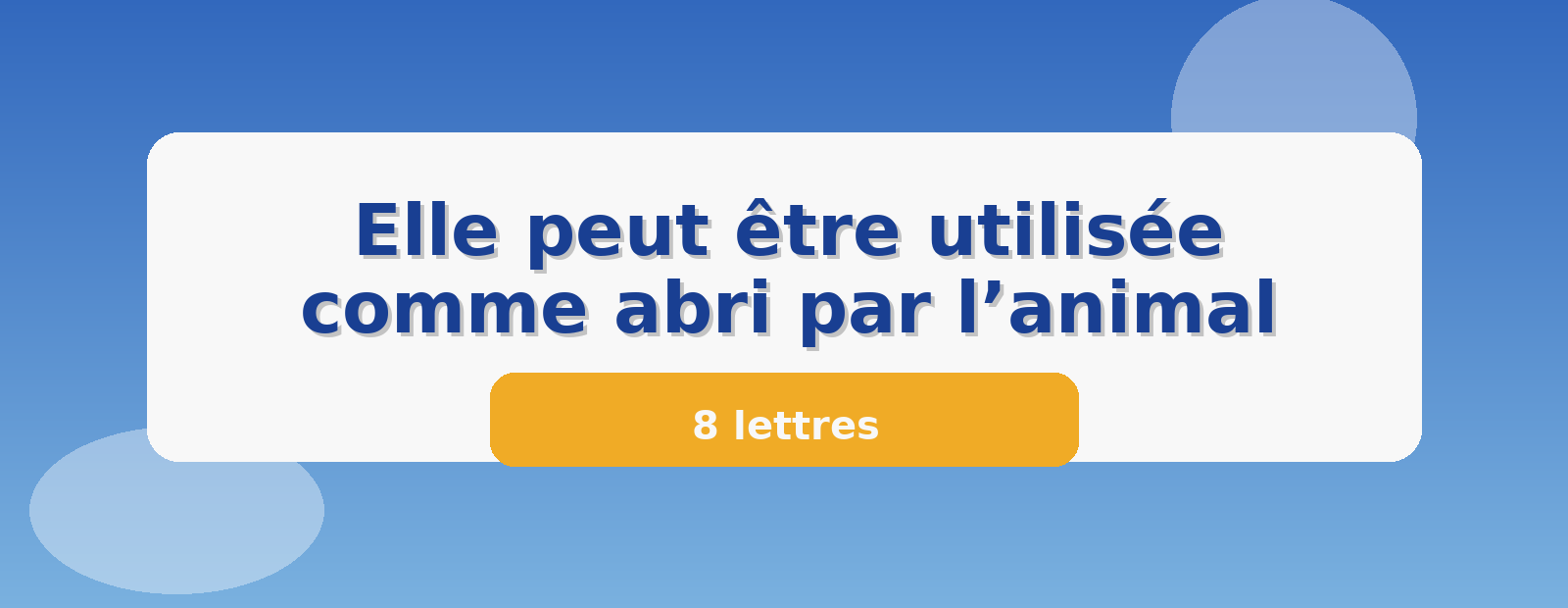 Elle peut être utilisée comme abri par l’animal 8 lettres