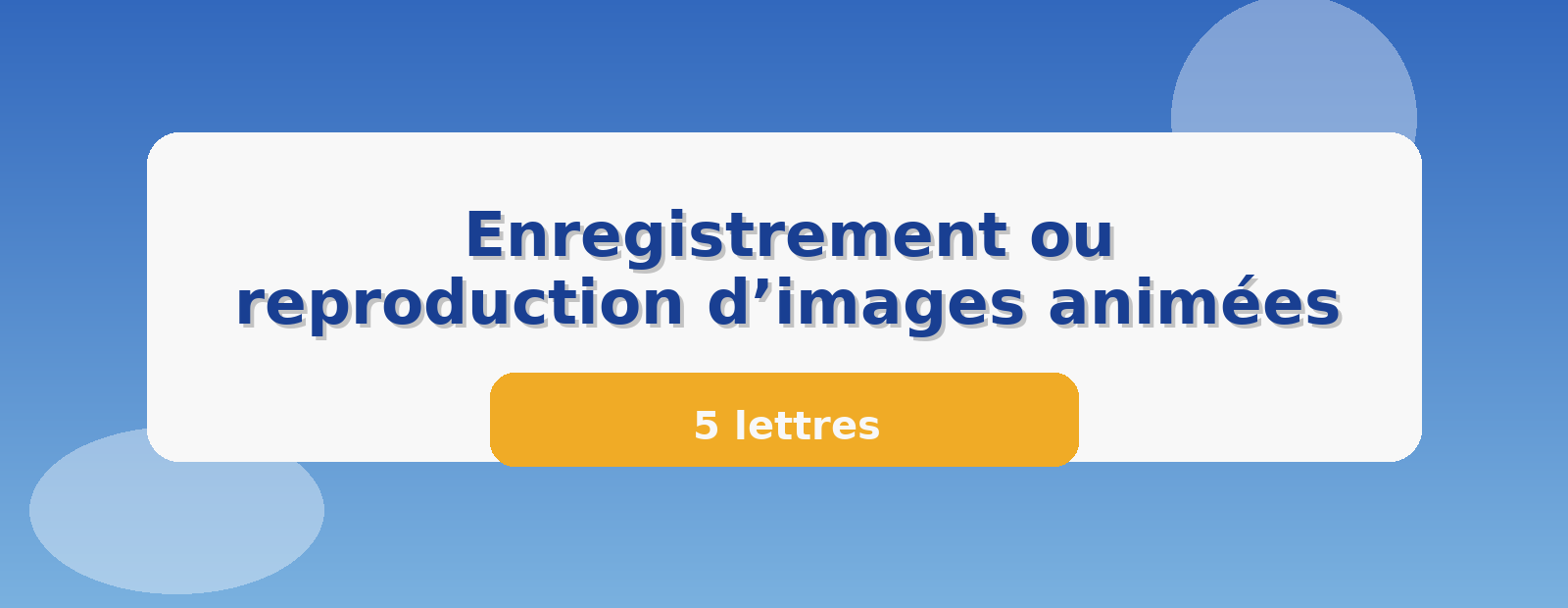 Enregistrement ou reproduction d’images animées 5 lettres