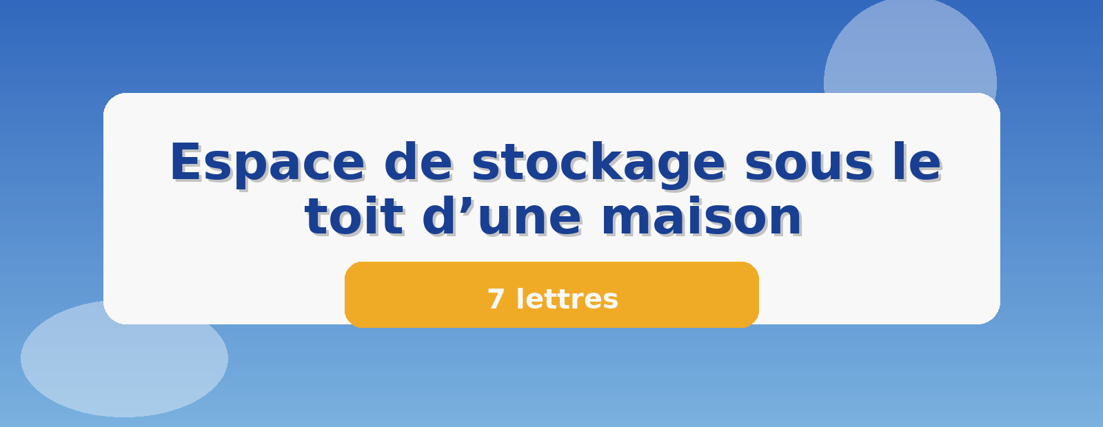 Espace de stockage sous le toit d’une maison 7 lettres