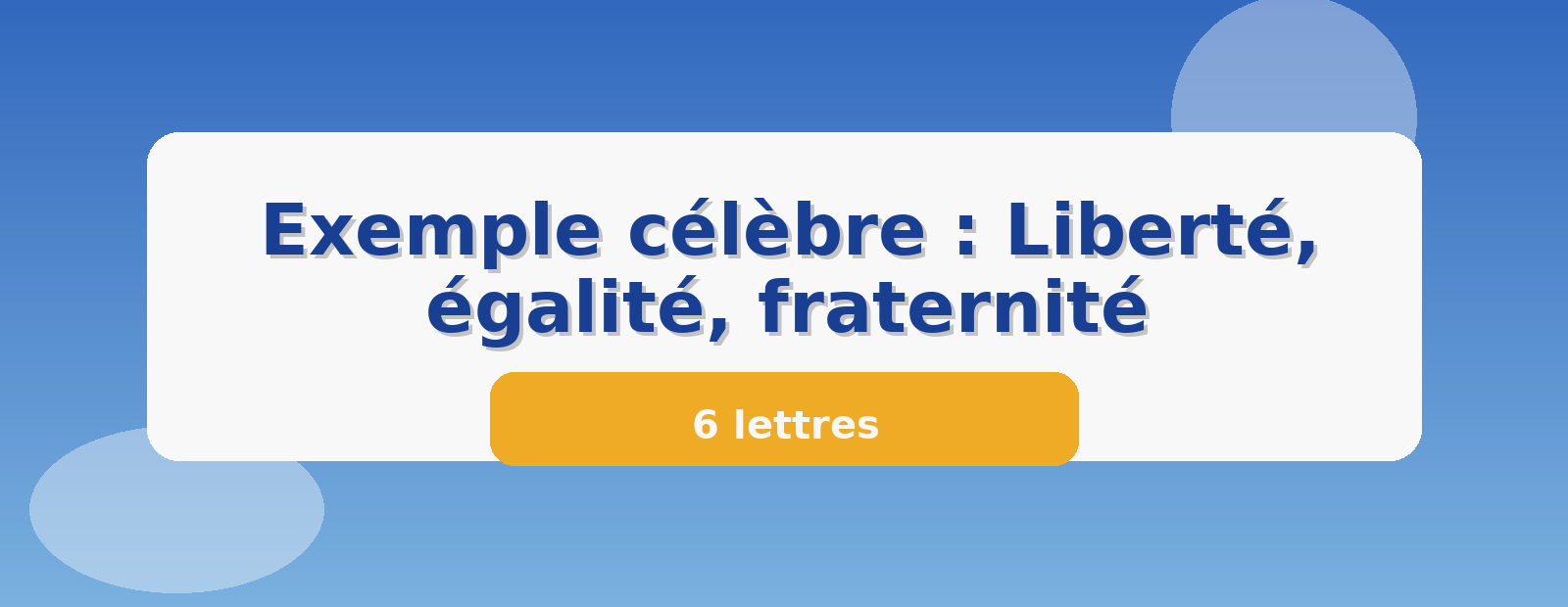 Exemple célèbre : Liberté, égalité, fraternité 6 lettres