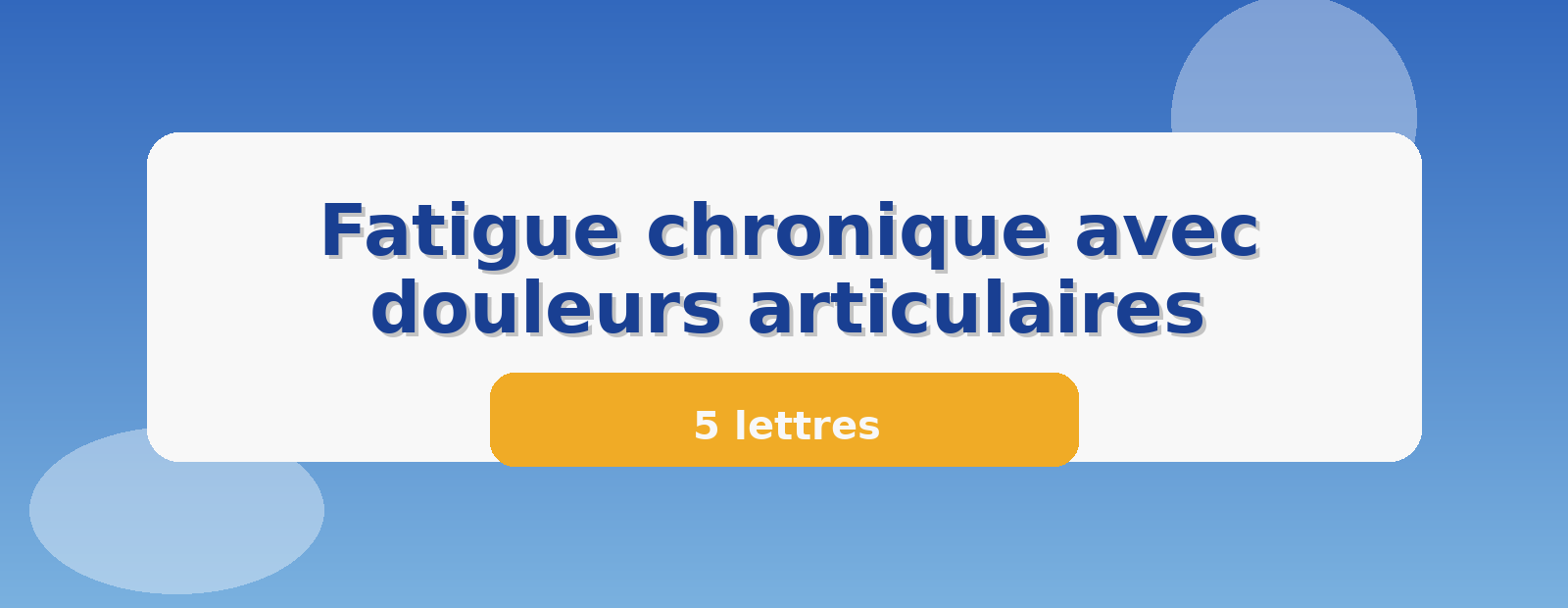 Fatigue chronique avec douleurs articulaires 5 lettres