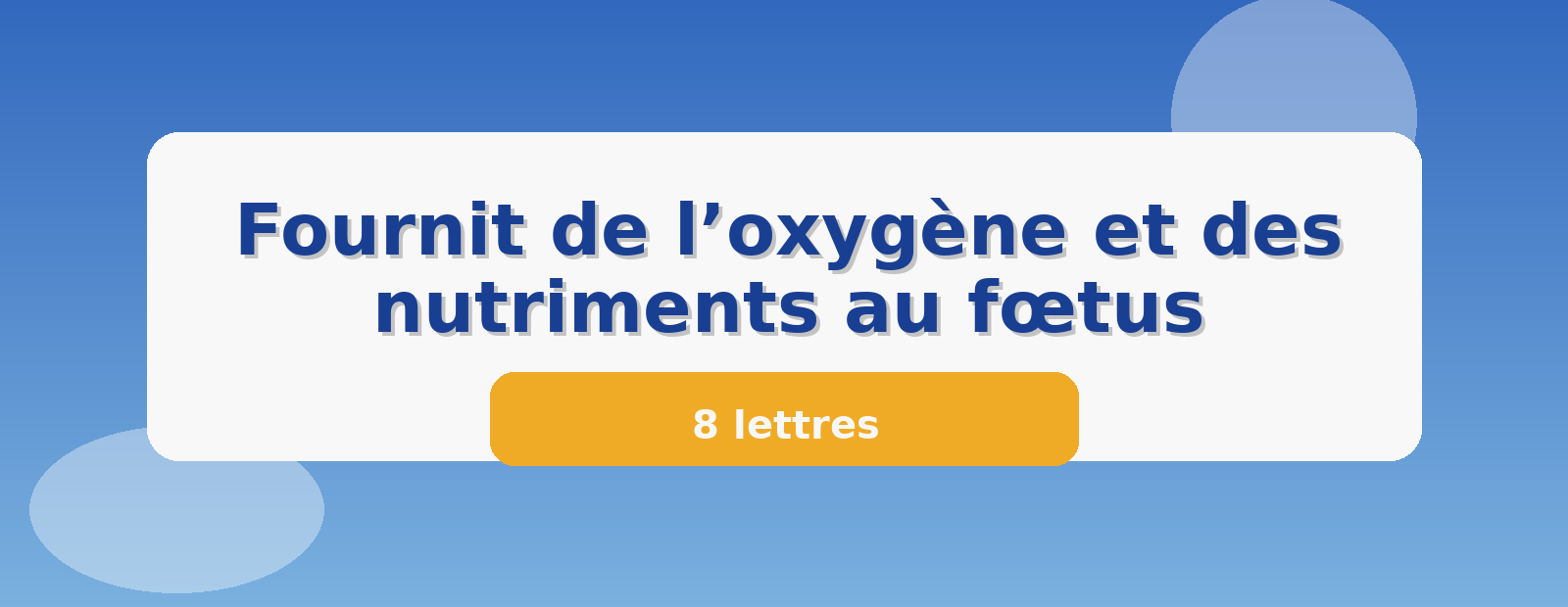 Fournit de l’oxygène et des nutriments au fœtus 8 lettres