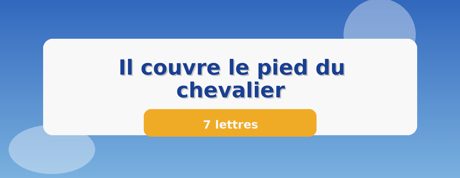 Il couvre le pied du chevalier 7 lettres