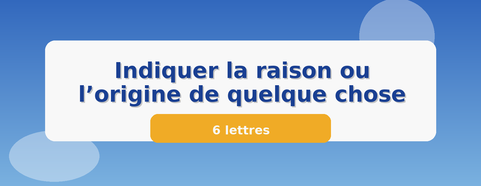 Indiquer la raison ou l’origine de quelque chose 6 lettres