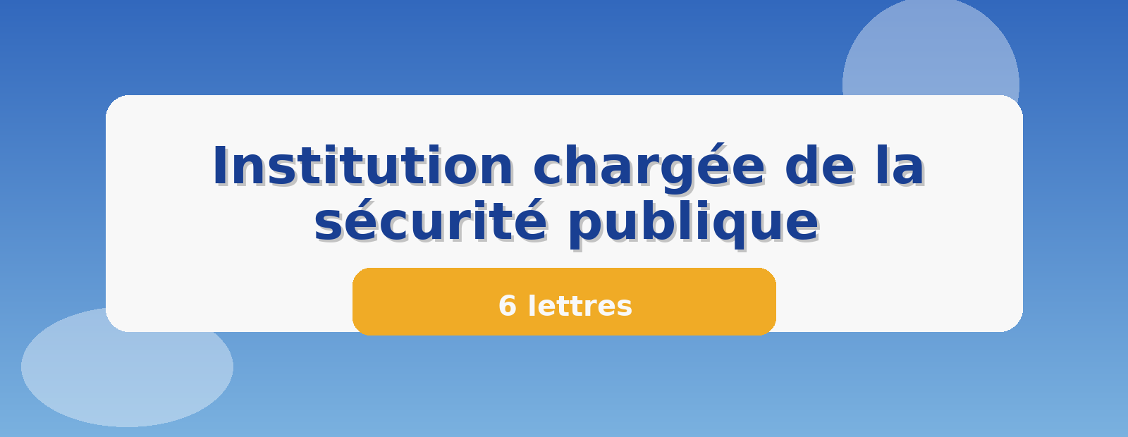 Institution chargée de la sécurité publique 6 lettres