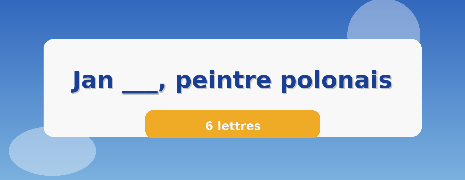 Jan ___, peintre polonais 6 lettres