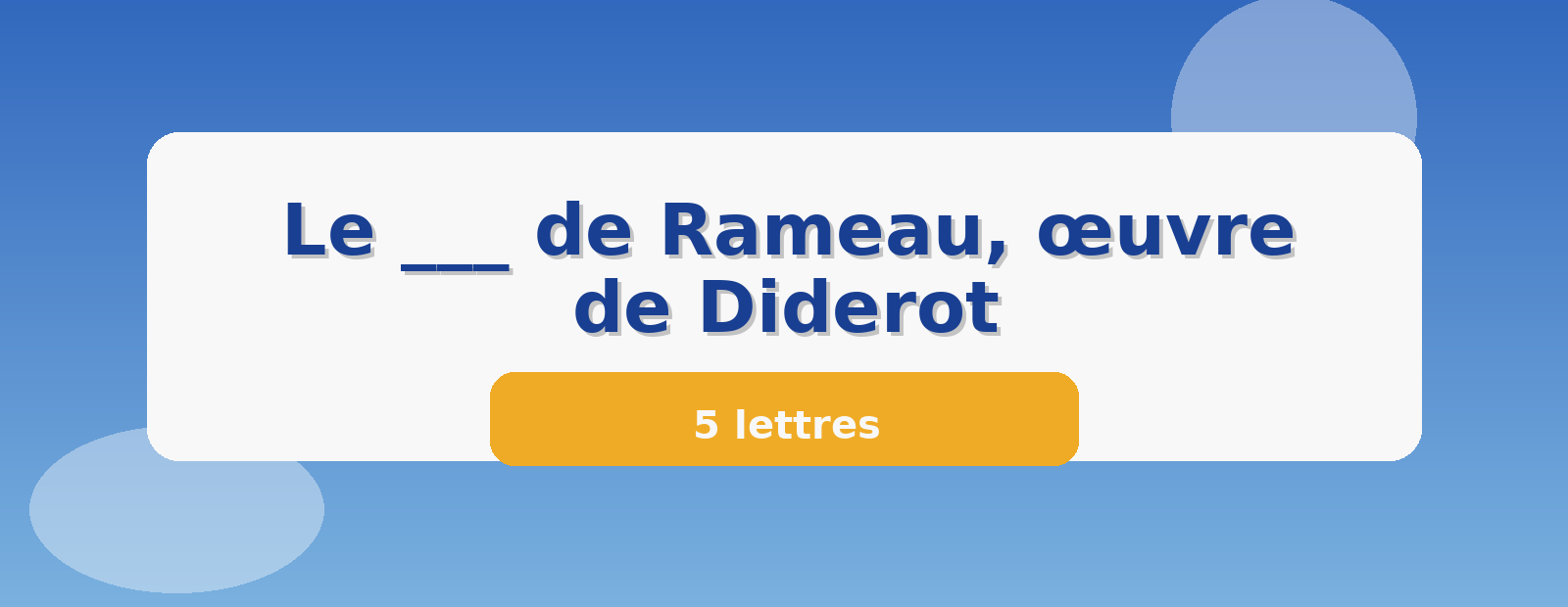 Le ___ de Rameau, œuvre de Diderot 5 lettres
