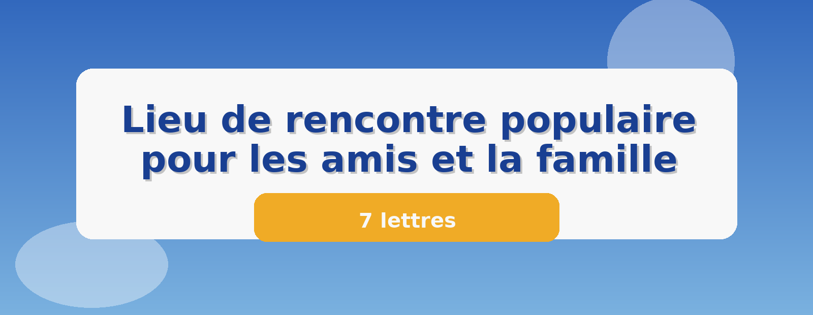 Lieu de rencontre populaire pour les amis et la famille 7 lettres
