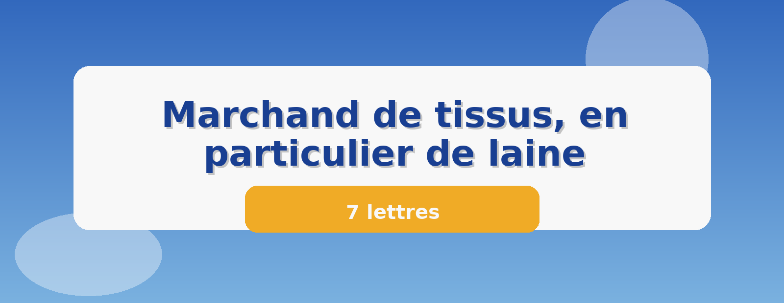 Marchand de tissus, en particulier de laine 7 lettres