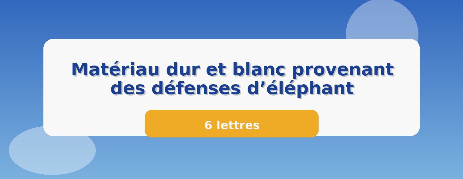 Matériau dur et blanc provenant des défenses d’éléphant 6 lettres