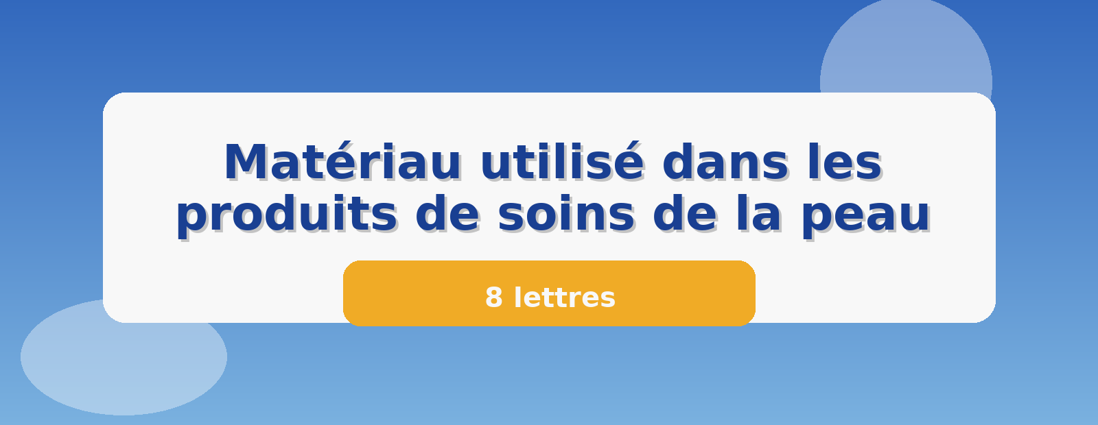 Matériau utilisé dans les produits de soins de la peau 8 lettres