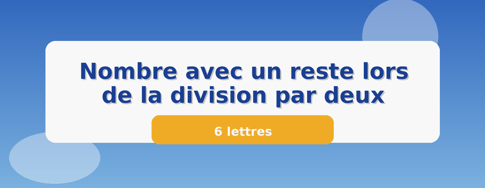 Nombre avec un reste lors de la division par deux 6 lettres