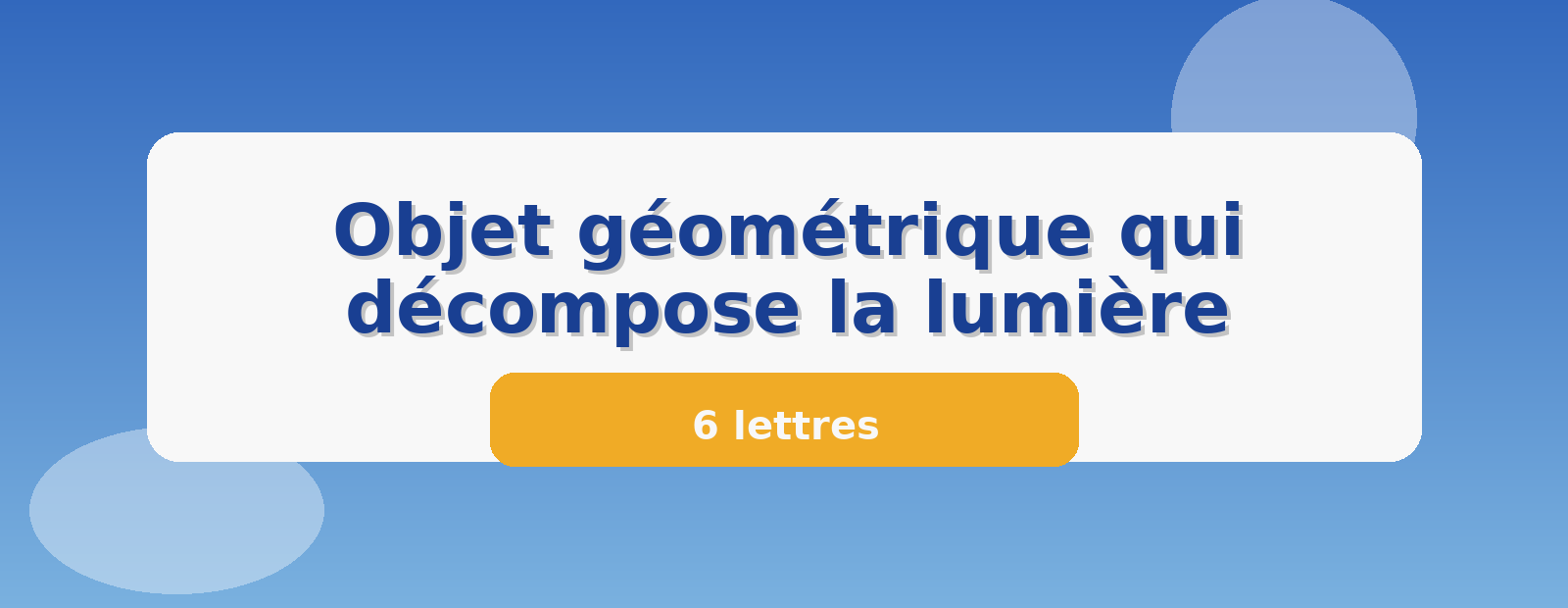 Objet géométrique qui décompose la lumière 6 lettres