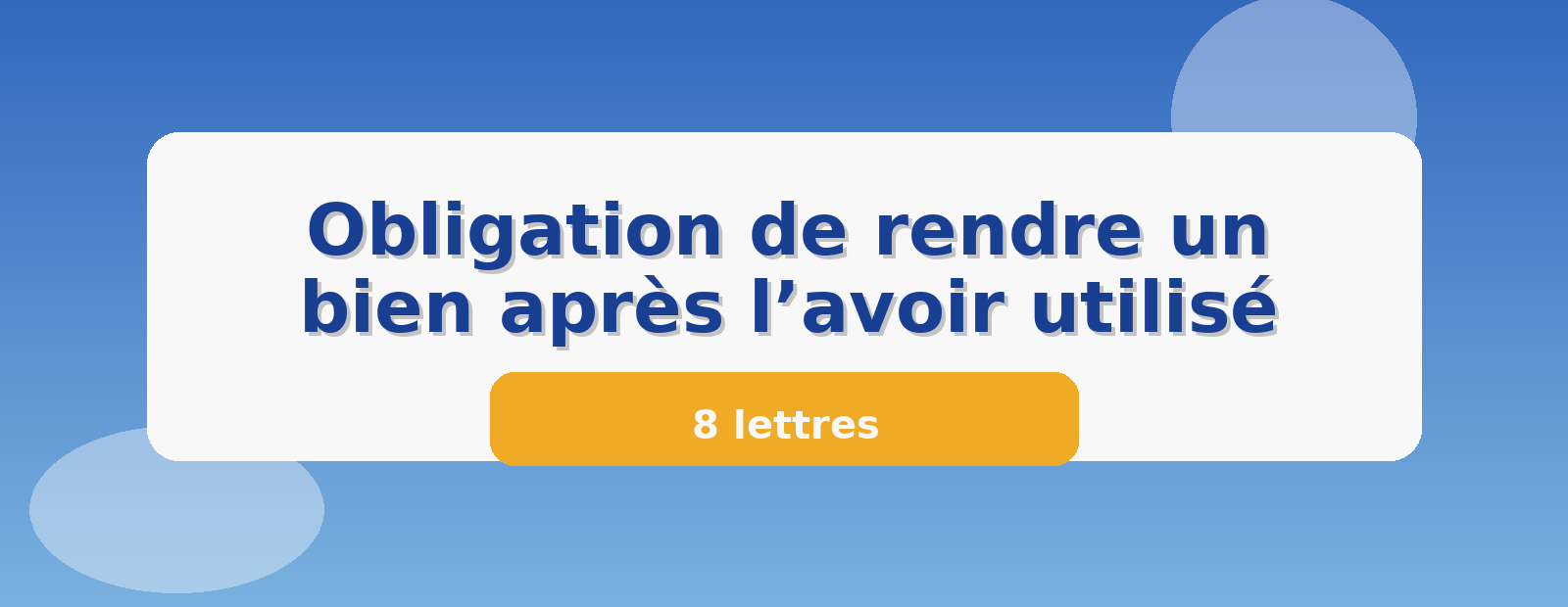 Obligation de rendre un bien après l’avoir utilisé 8 lettres