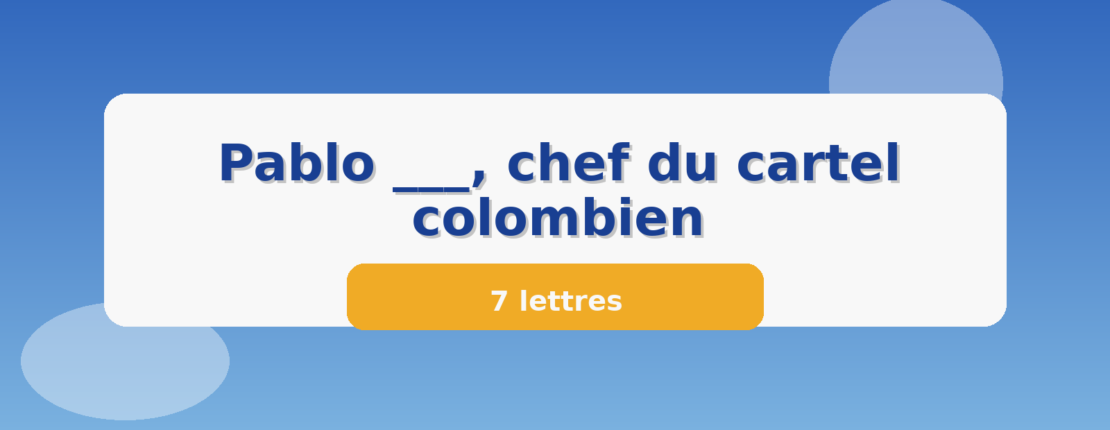 Pablo ___, chef du cartel colombien 7 lettres