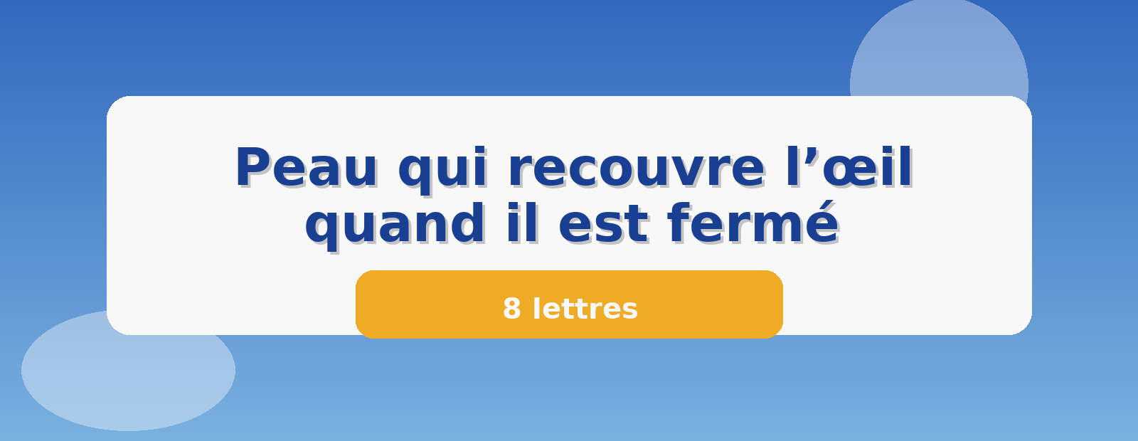 Peau qui recouvre l’œil quand il est fermé 8 lettres