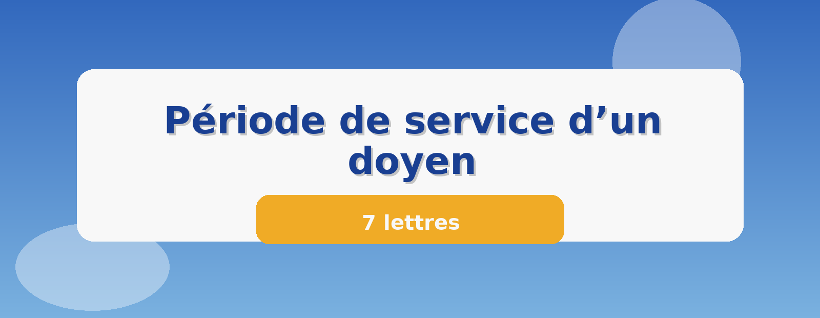Période de service d’un doyen 7 lettres