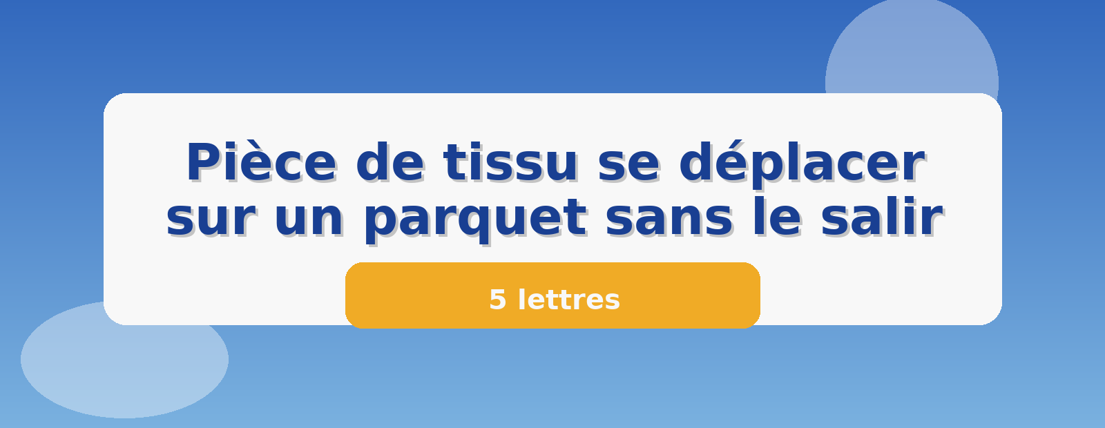 Pièce de tissu se déplacer sur un parquet sans le salir 5 lettres