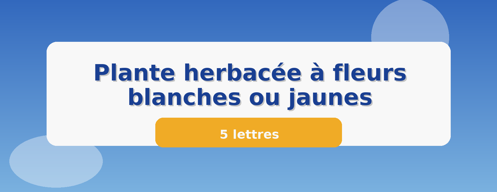 Plante herbacée à fleurs blanches ou jaunes 5 lettres