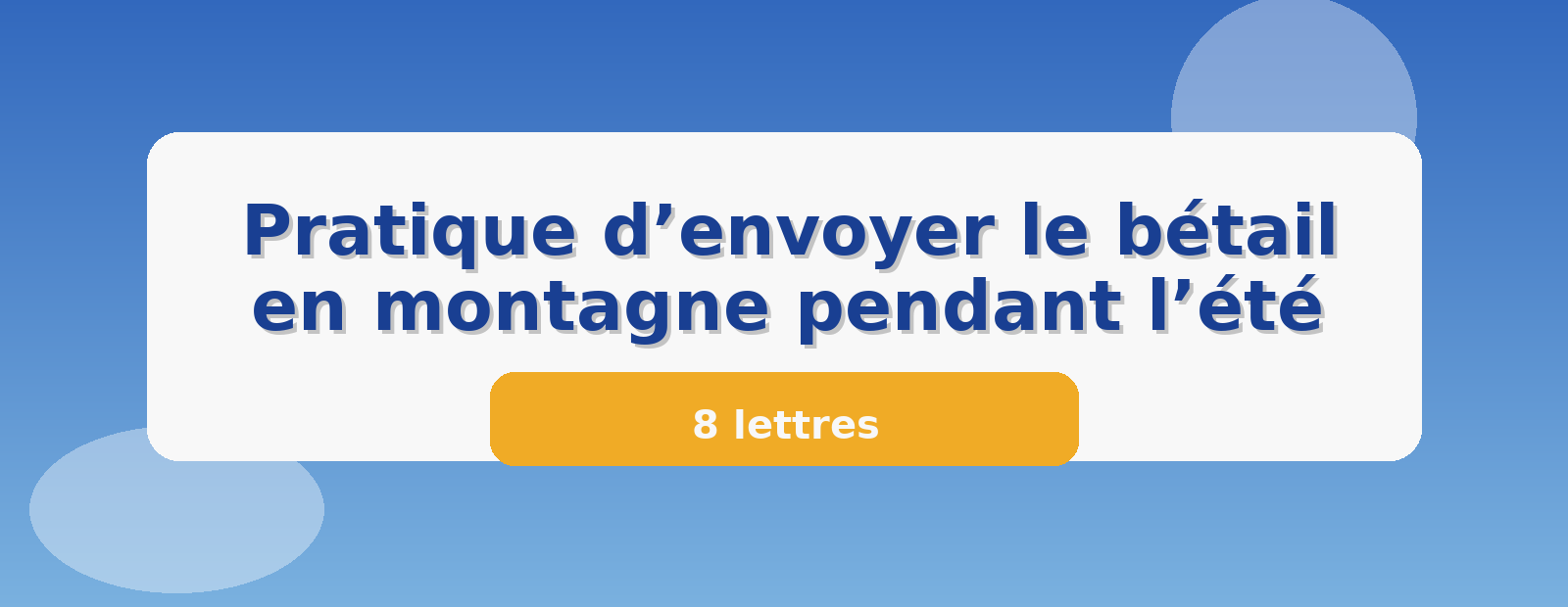 Pratique d’envoyer le bétail en montagne pendant l’été 8 lettres