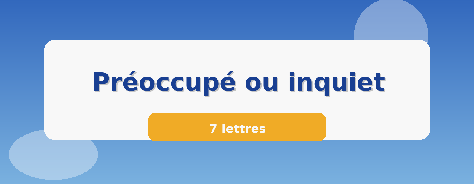 Préoccupé ou inquiet 7 lettres