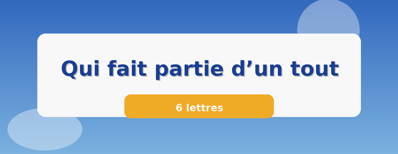 Qui fait partie d’un tout 6 lettres