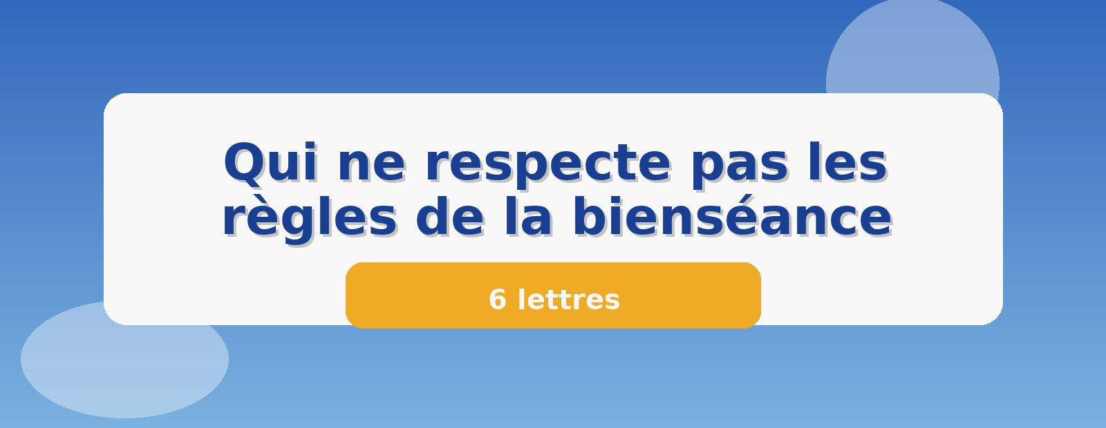 Qui ne respecte pas les règles de la bienséance 6 lettres