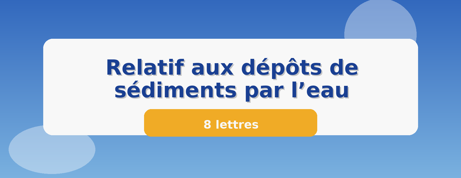 Relatif aux dépôts de sédiments par l’eau 8 lettres