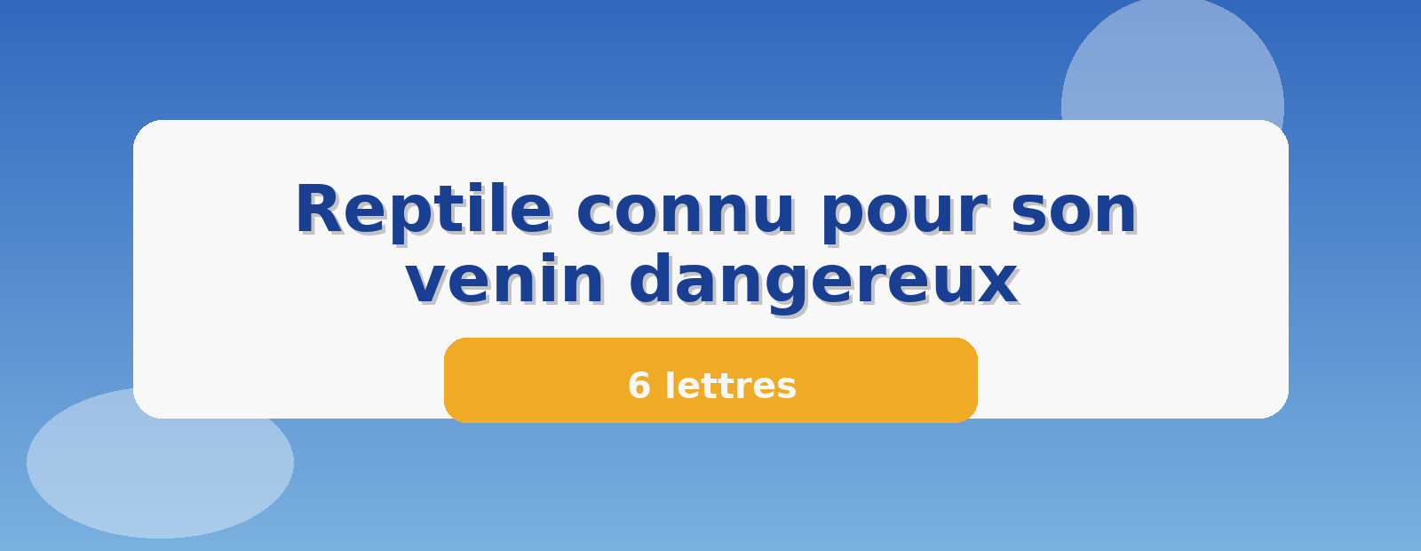 Reptile connu pour son venin dangereux 6 lettres