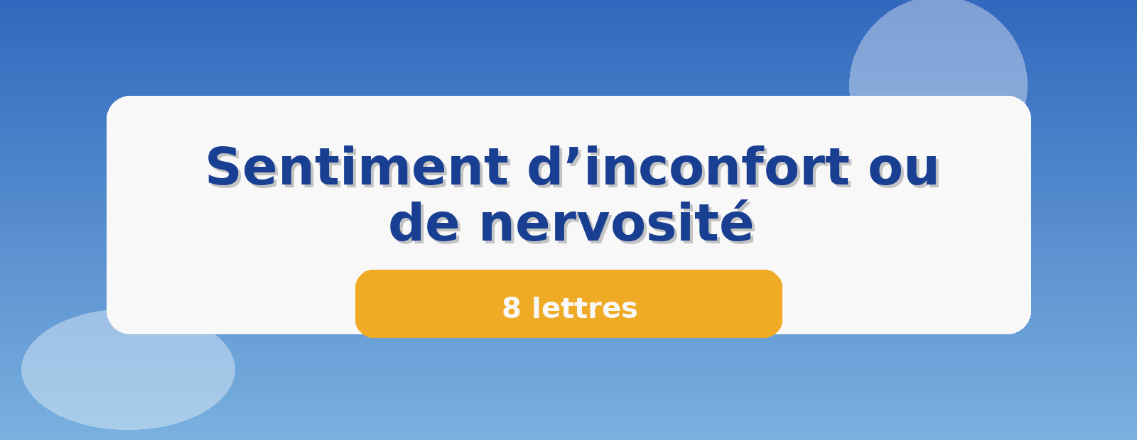 Sentiment d’inconfort ou de nervosité 8 lettres