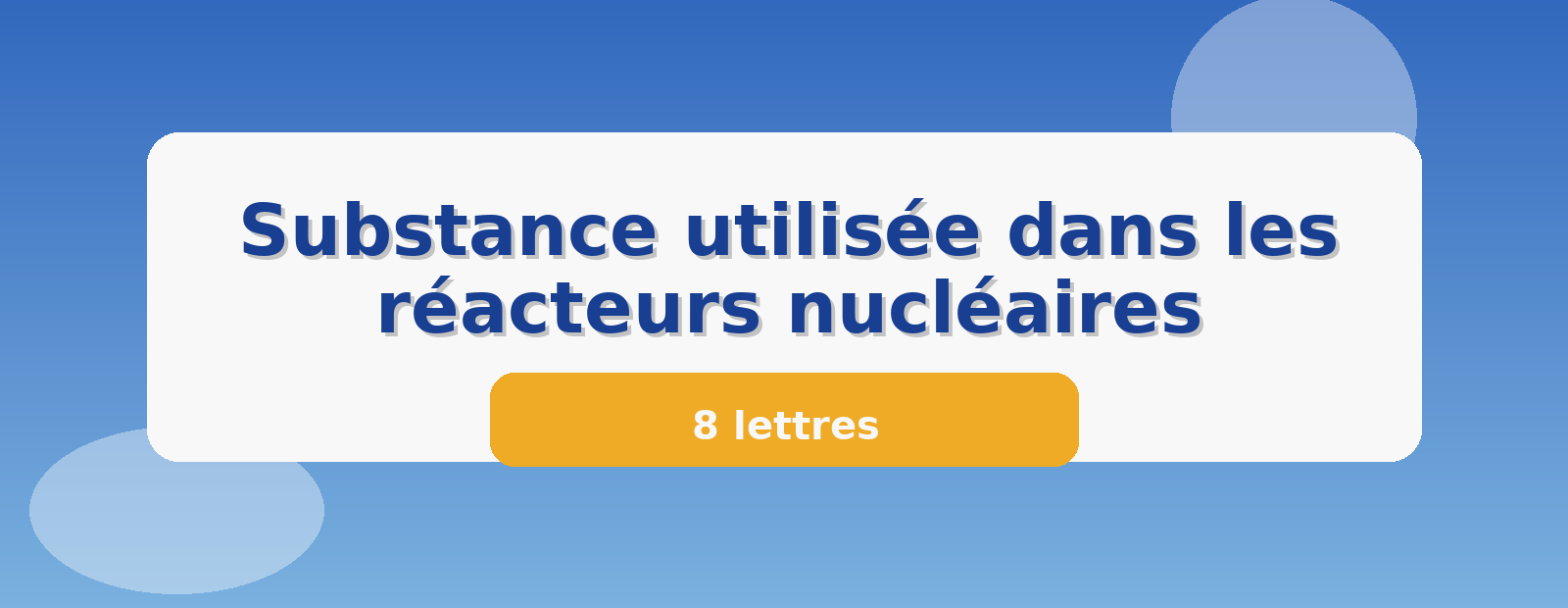 Substance utilisée dans les réacteurs nucléaires 8 lettres