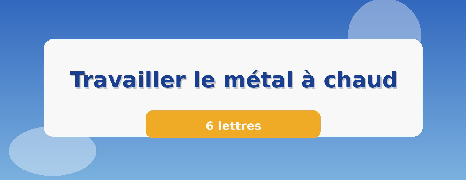 Travailler le métal à chaud 6 lettres