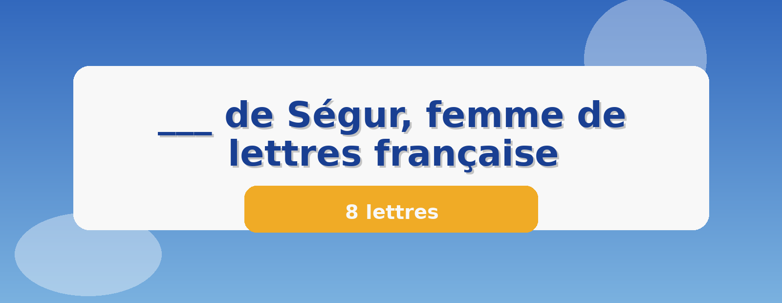 ___ de Ségur, femme de lettres française 8 lettres