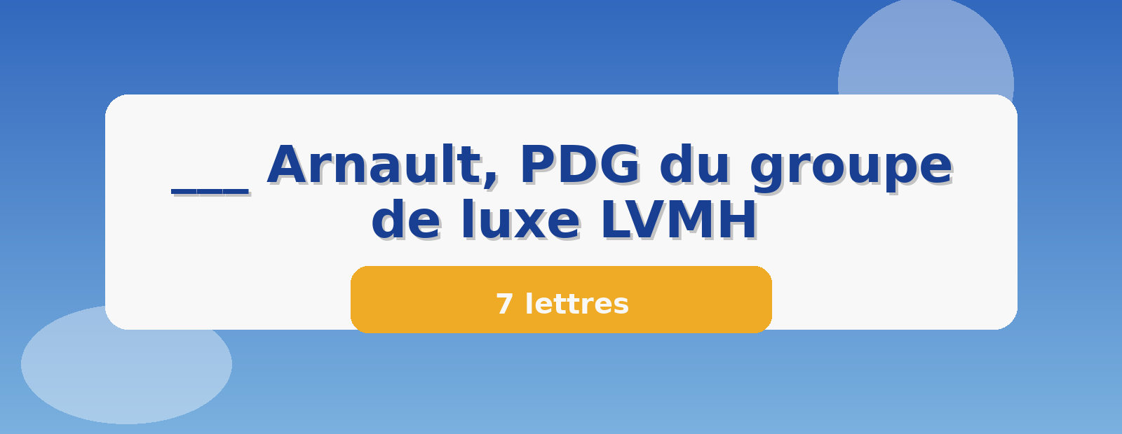 ___ Arnault, PDG du groupe de luxe LVMH 7 lettres