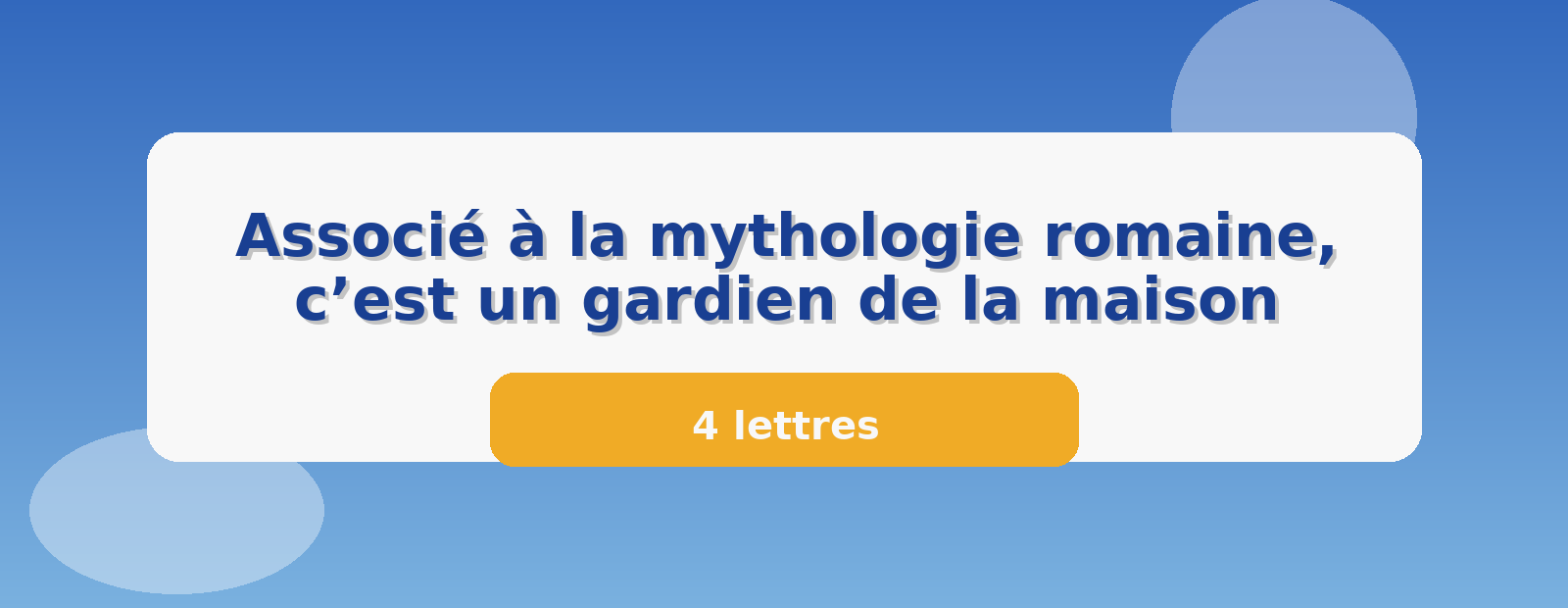 Associé à la mythologie romaine, c’est un gardien de la maison 4 lettres