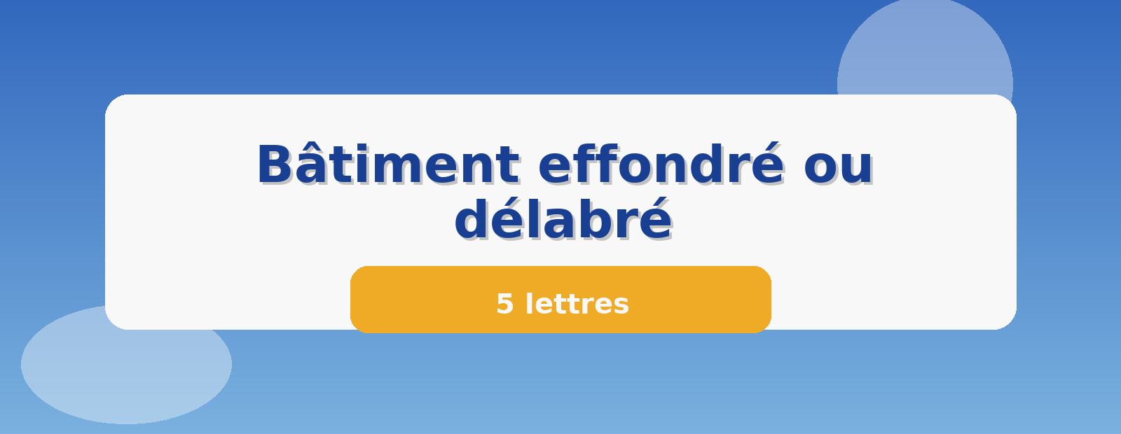 Bâtiment effondré ou délabré 5 lettres