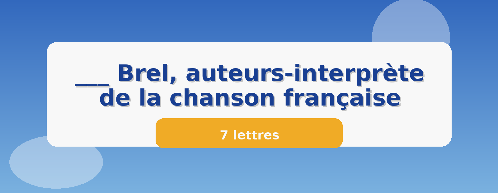 ___ Brel, auteurs-interprète de la chanson française 7 lettres