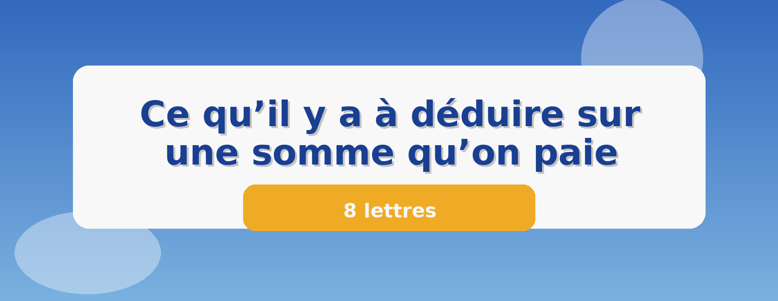 Ce qu’il y a à déduire sur une somme qu’on paie 8 lettres