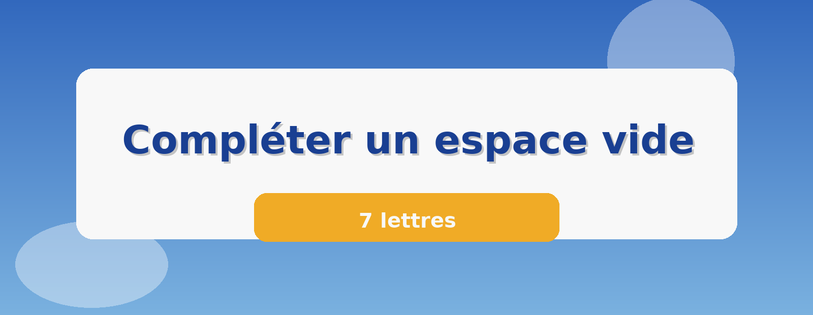 Compléter un espace vide 7 lettres