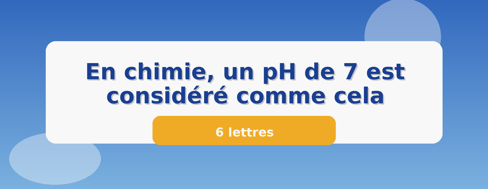 En chimie, un pH de 7 est considéré comme cela 6 lettres