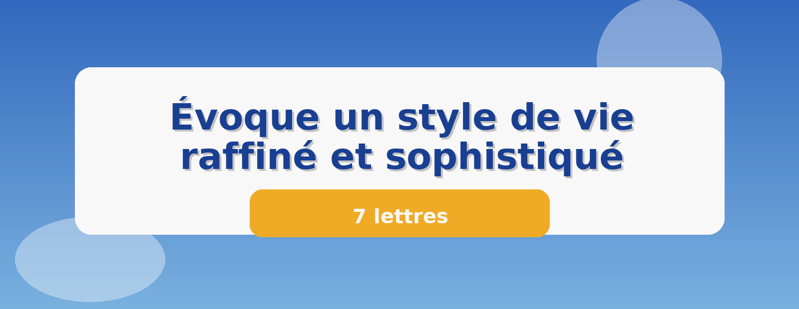 Évoque un style de vie raffiné et sophistiqué 7 lettres