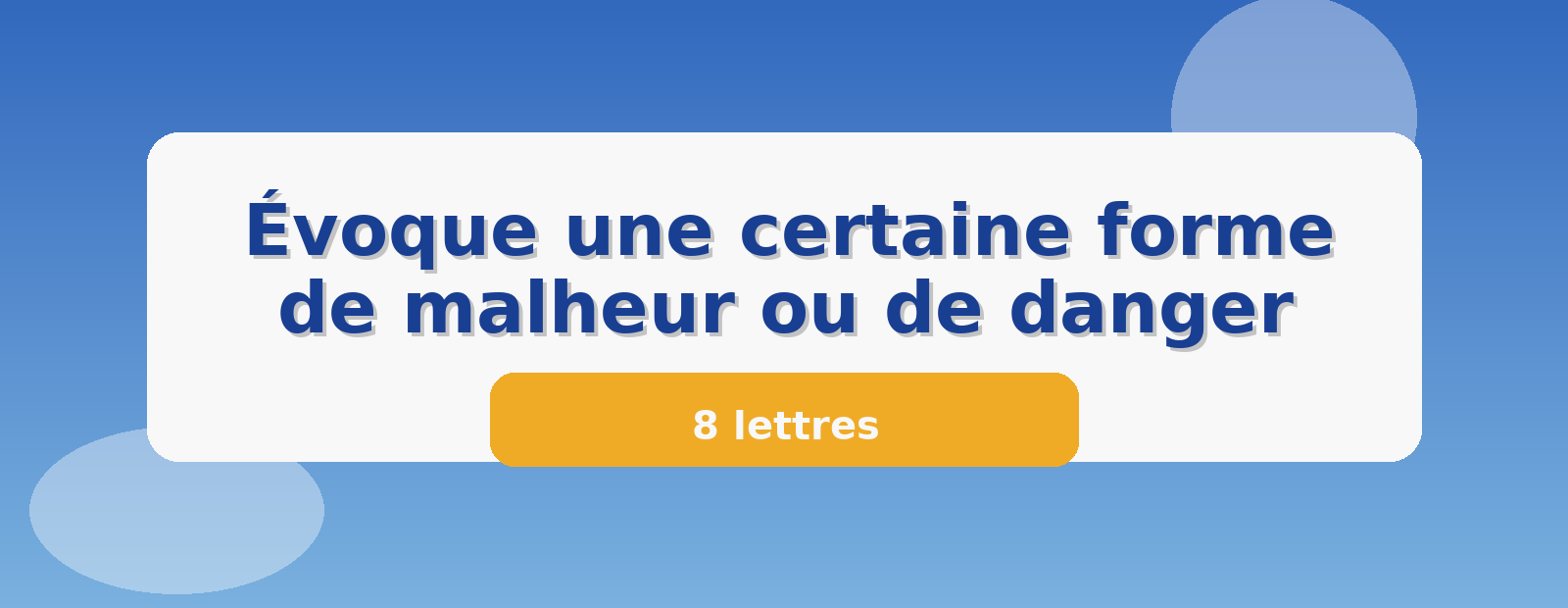 Évoque une certaine forme de malheur ou de danger 8 lettres