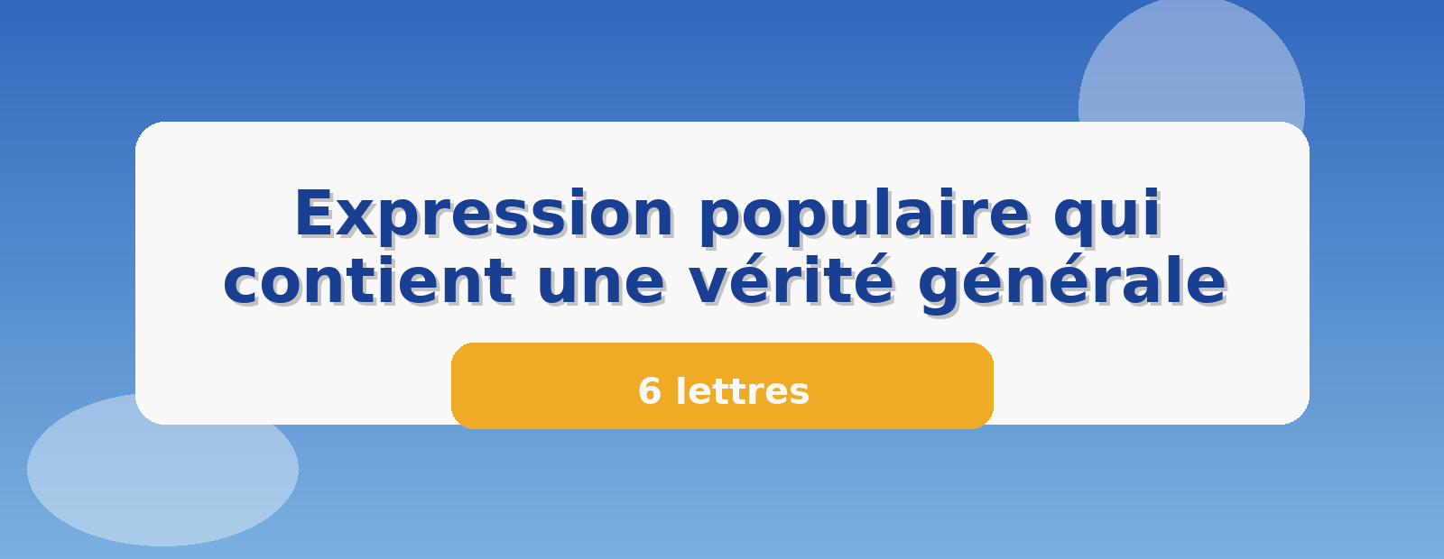 Expression populaire qui contient une vérité générale 6 lettres