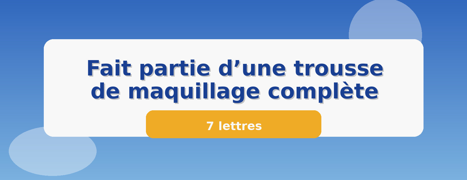 Fait partie d’une trousse de maquillage complète 7 lettres