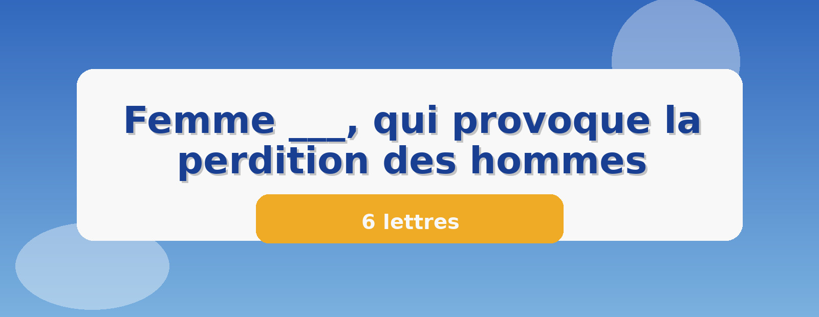 Femme ___, qui provoque la perdition des hommes 6 lettres