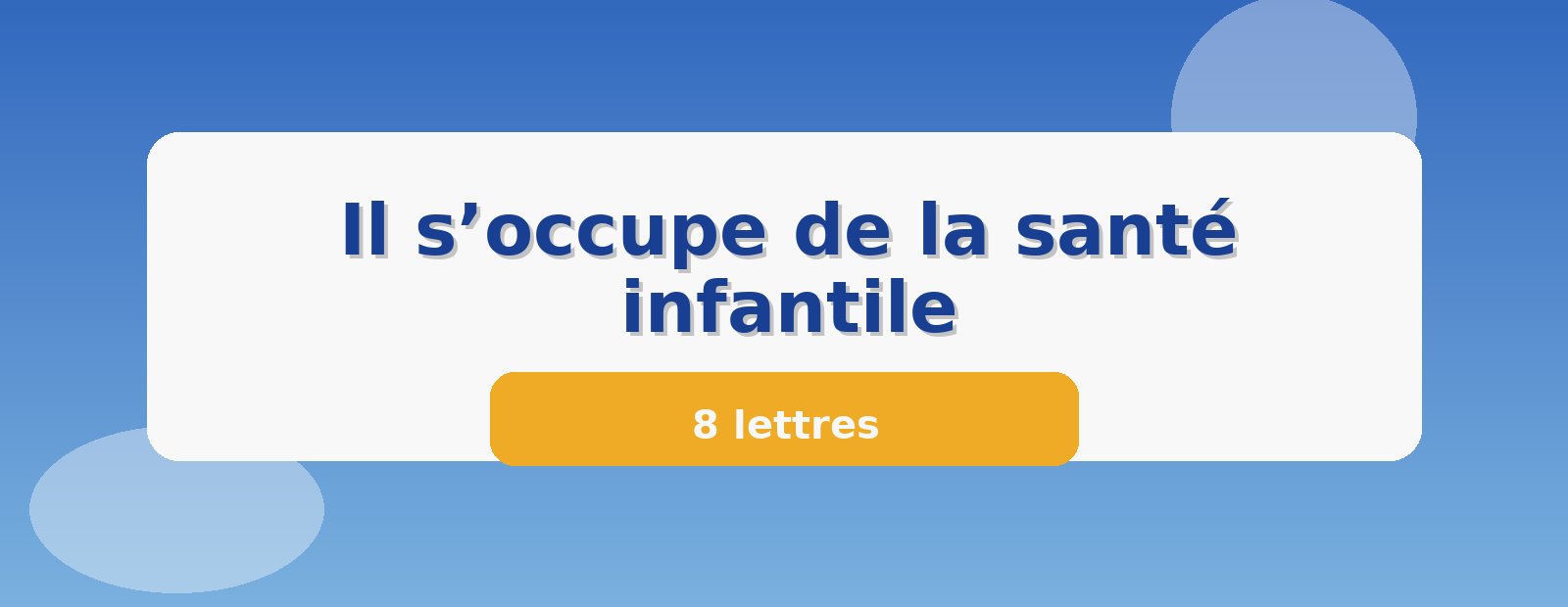 Il s’occupe de la santé infantile 8 lettres