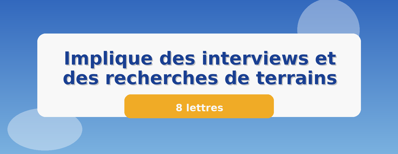 Implique des interviews et des recherches de terrains 8 lettres