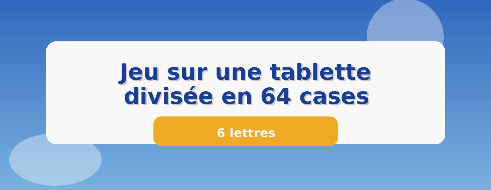 Jeu sur une tablette divisée en 64 cases 6 lettres